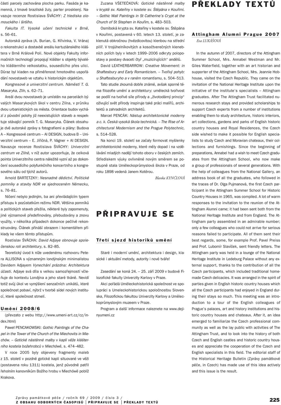Nové objekty Fakulty informaãních technologií propojují klá ter s objekty b valého klá terního velkostatku, sousedícího pfies ulici.