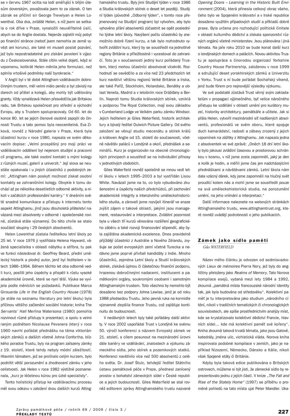 NejenÏe zajistili mûj pobyt po finanãní stránce (neboè jsem nemohla ze zemû vyvézt ani korunu), ale také mi museli poslat pozvání, jeï bylo nepostradatelné pro získání povolení k v jezdu z
