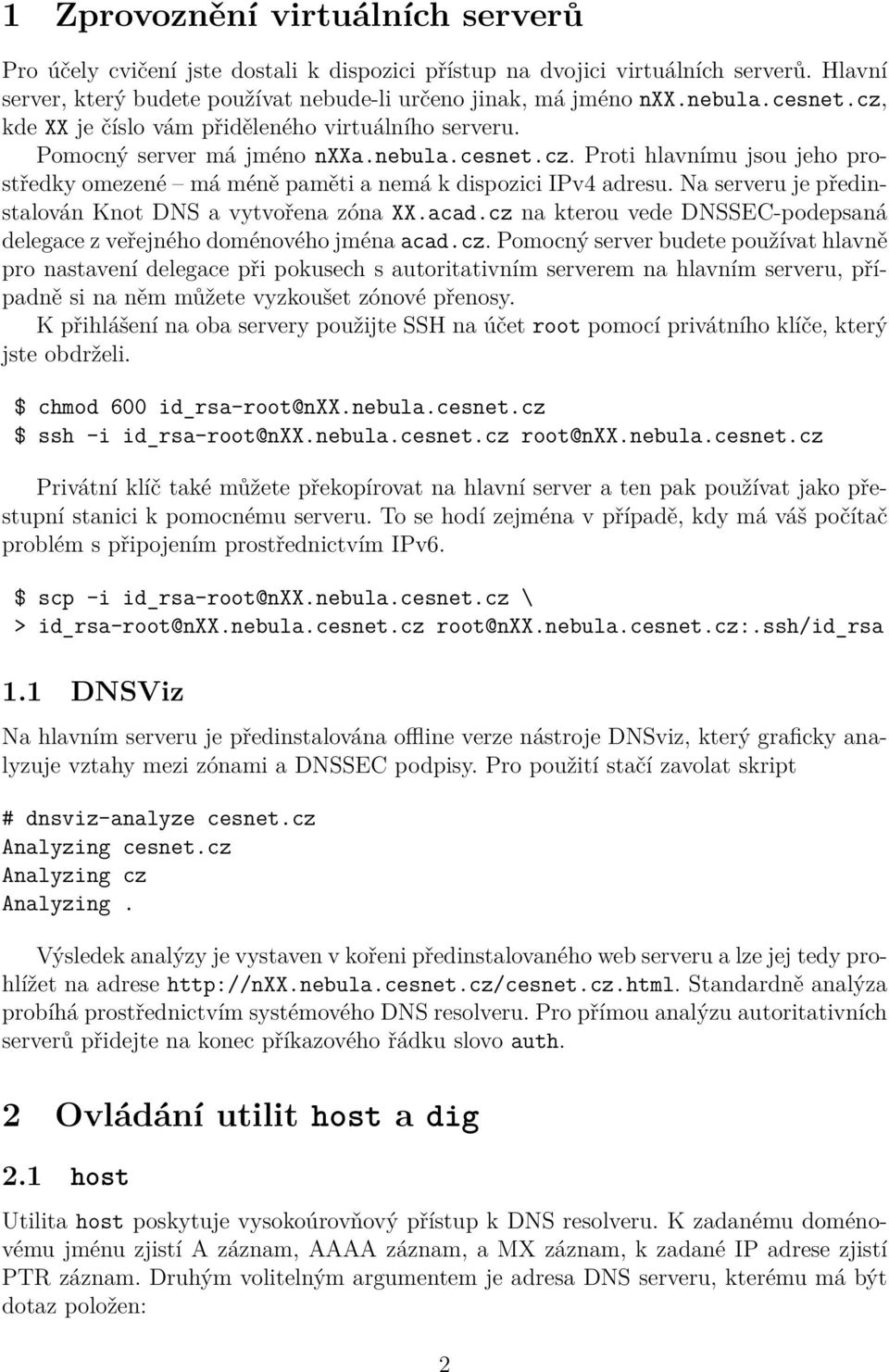 Na serveru je předinstalován Knot DNS a vytvořena zóna XX.acad.cz 