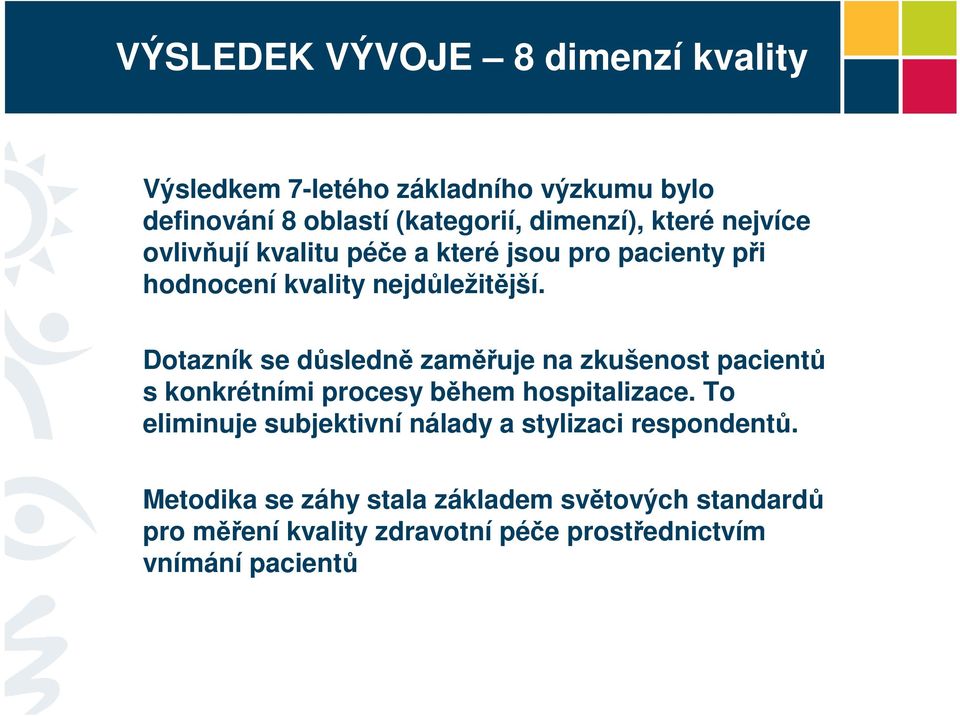 Dotazník se důsledně zaměřuje na zkušenost pacientů s konkrétními procesy během hospitalizace.