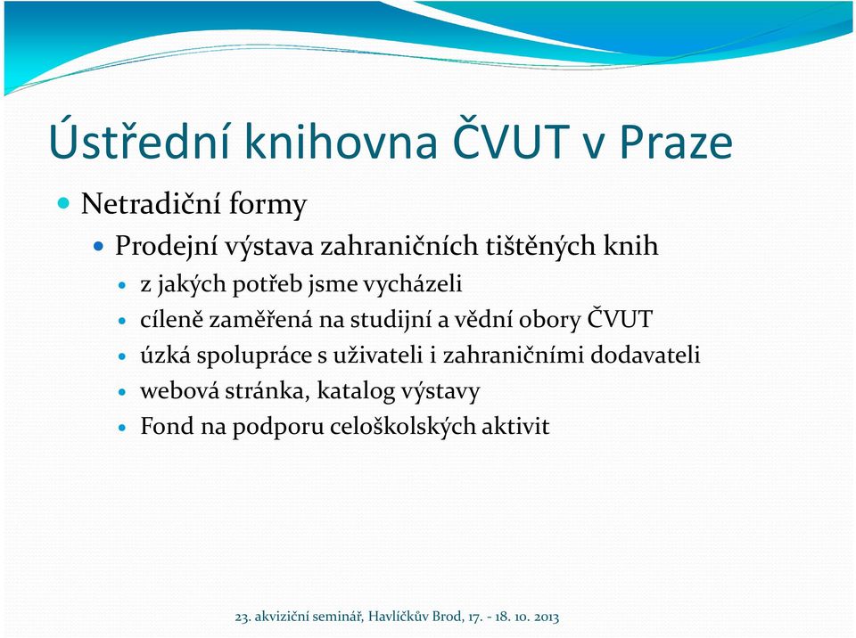 zaměřená na studijní a vědní obory ČVUT úzká spolupráce s uživateli i