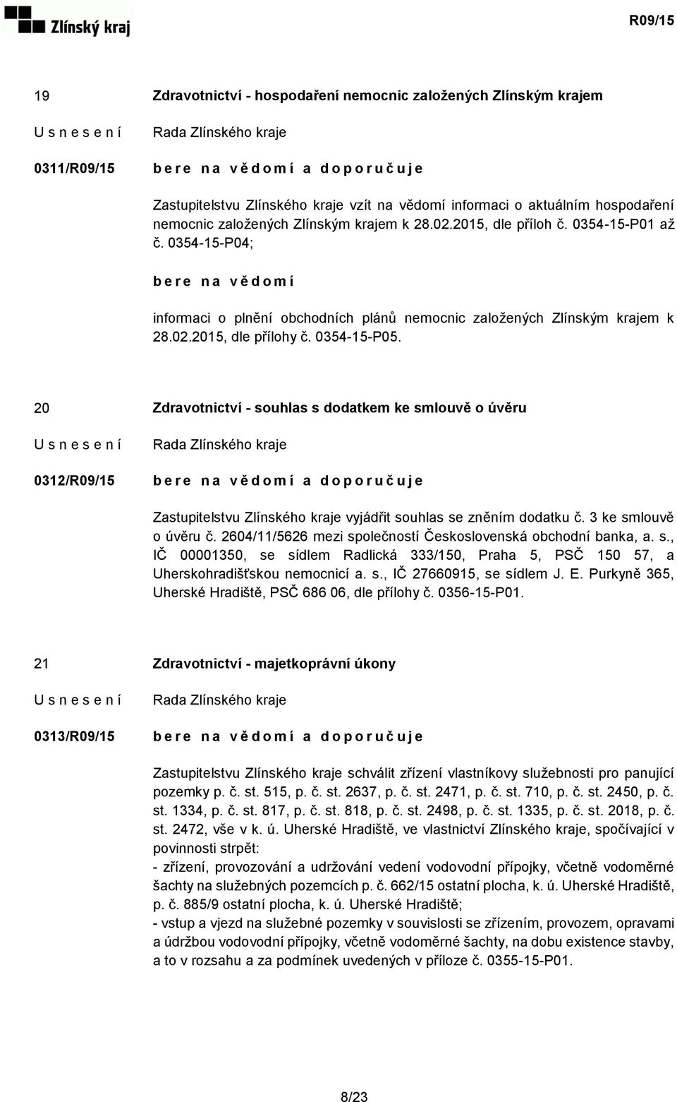 20 Zdravotnictví - souhlas s dodatkem ke smlouvě o úvěru 0312/R09/15 Zastupitelstvu Zlínského kraje vyjádřit souhlas se zněním dodatku č. 3 ke smlouvě o úvěru č.