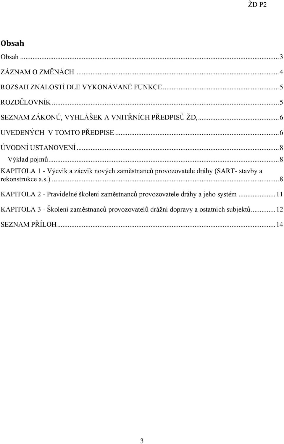 .. 8 KAPITOLA 1 - Výcvik a zácvik nových zaměstnanců provozovatele dráhy (SART- stavby a rekonstrukce a.s.).