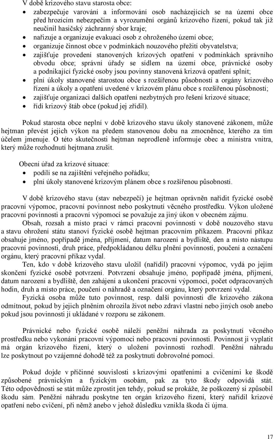 krizových opatření v podmínkách správního obvodu obce; správní úřady se sídlem na území obce, právnické osoby a podnikající fyzické osoby jsou povinny stanovená krizová opatření splnit; plní úkoly