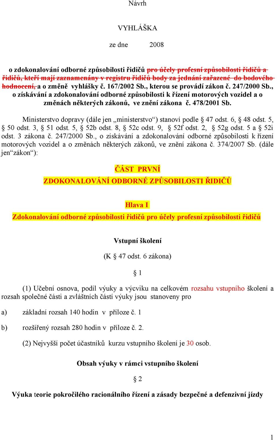 , o získávání a zdokonalování odborné způsobilosti k řízení motorových vozidel a o změnách některých zákonů, ve znění zákona č. 478/2001 Sb.