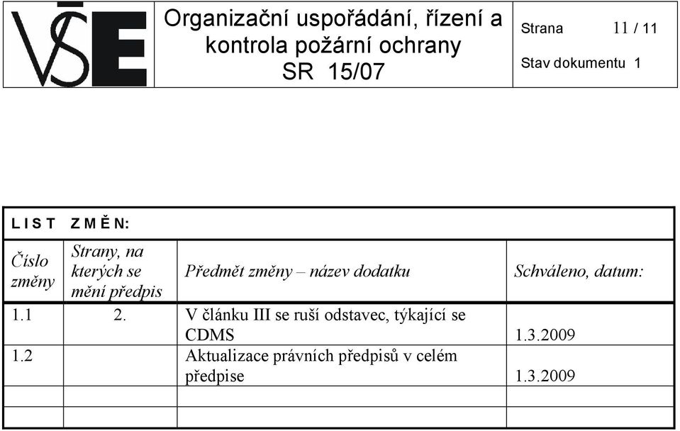 V článku III se ruší odstavec, týkající se CDMS 1.3.2009 1.