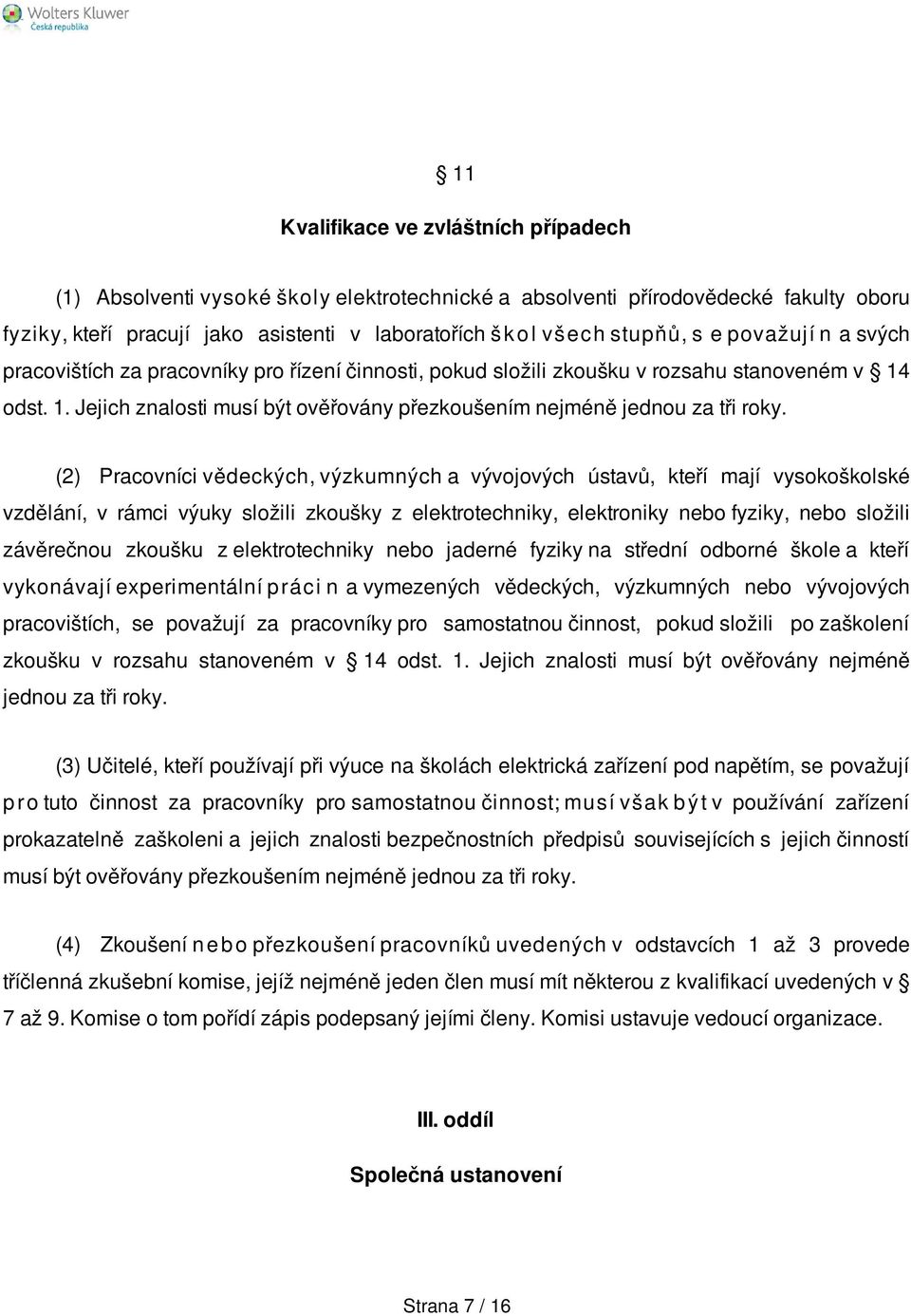 odst. 1. Jejich znalosti musí být ověřovány přezkoušením nejméně jednou za tři roky.