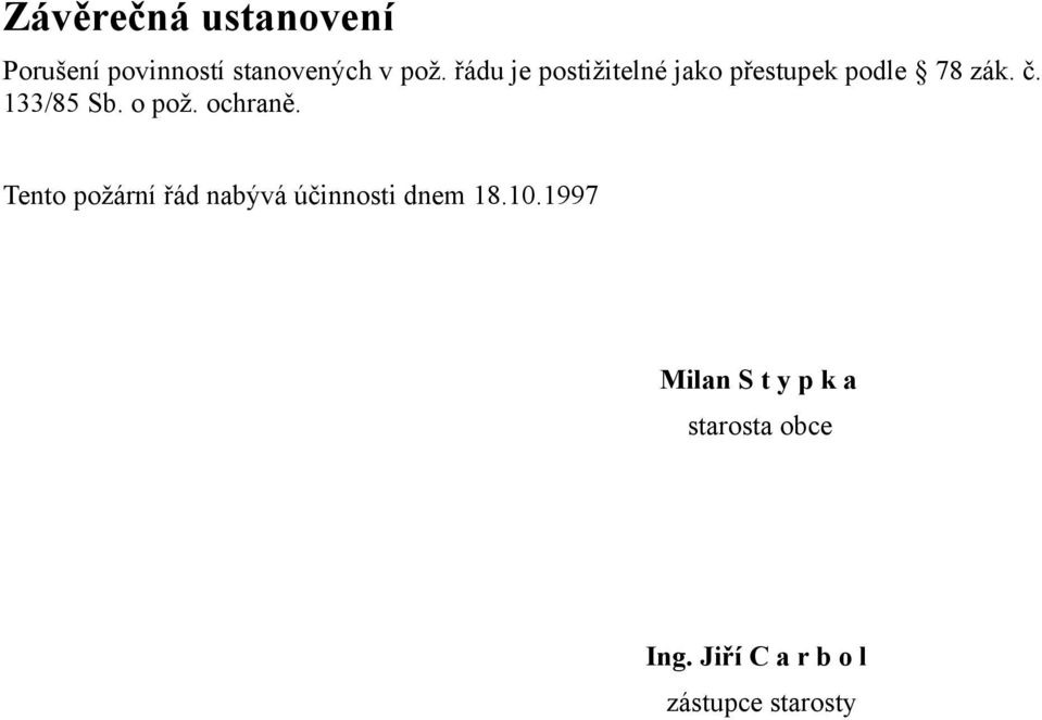 o pož. ochraně. Tento požární řád nabývá účinnosti dnem 18.10.