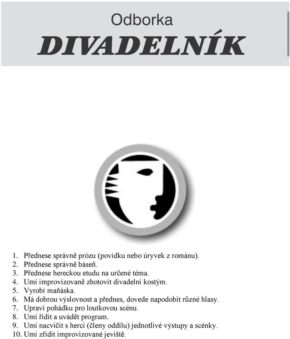 Má dobrou výslovnost a přednes, dovede napodobit různé hlasy. 7. Upraví pohádku pro loutkovou scénu. 8.