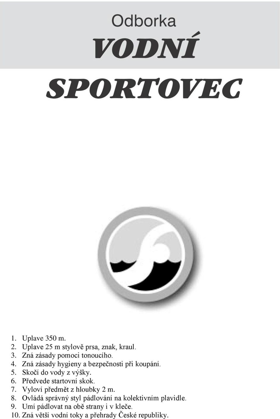 Předvede startovní skok. 7. Vyloví předmět z hloubky 2 m. 8.