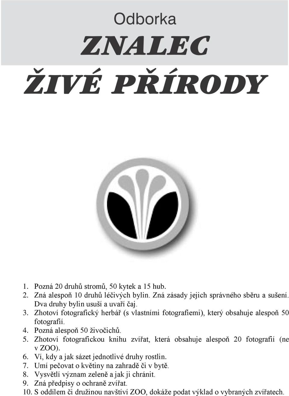Pozná alespoň 50 živočichů. 5. Zhotoví fotografickou knihu zvířat, která obsahuje alespoň 20 fotografií (ne v ZOO). 6.