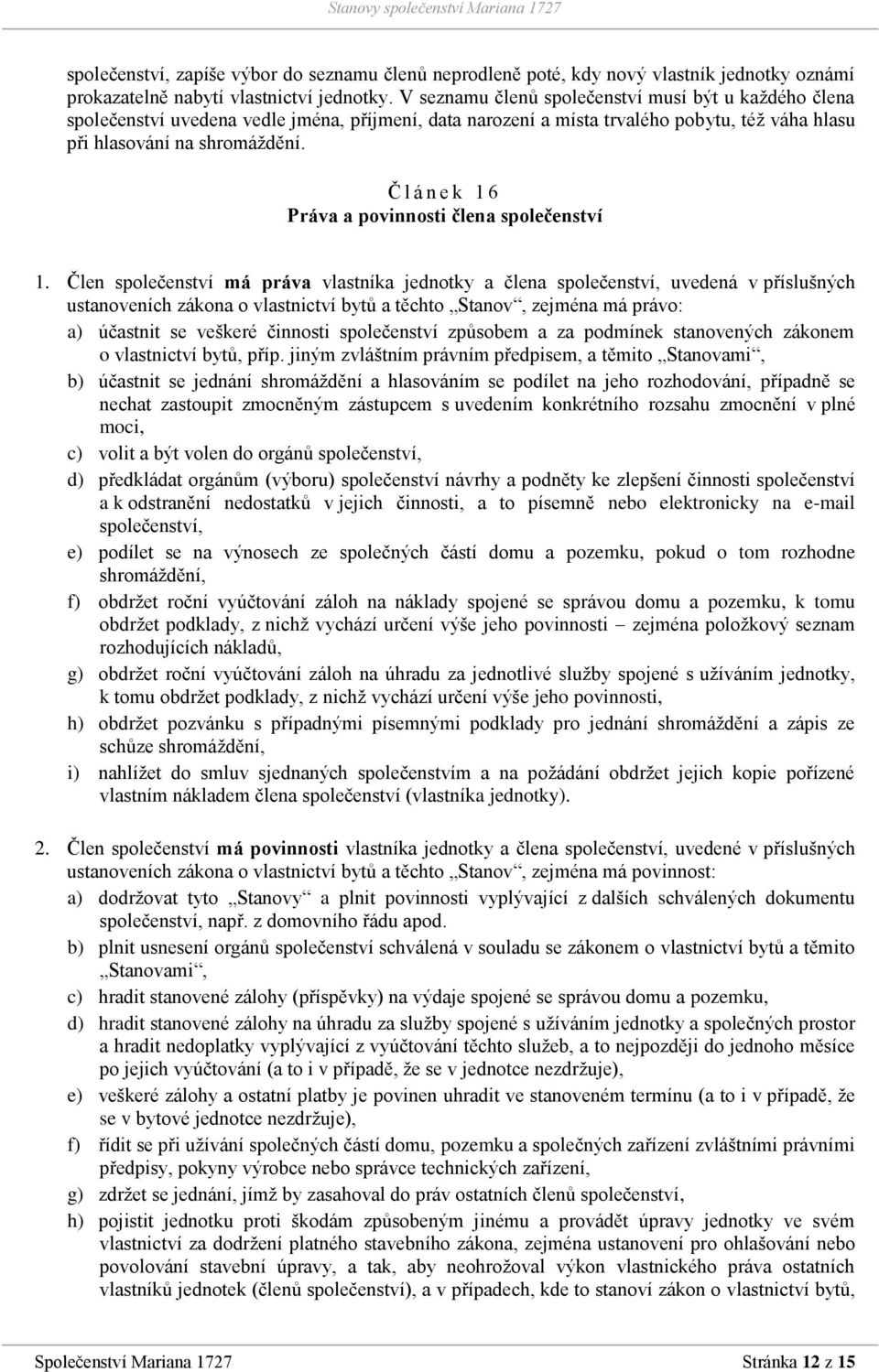 Č l á n e k 1 6 Práva a povinnosti člena společenství 1.