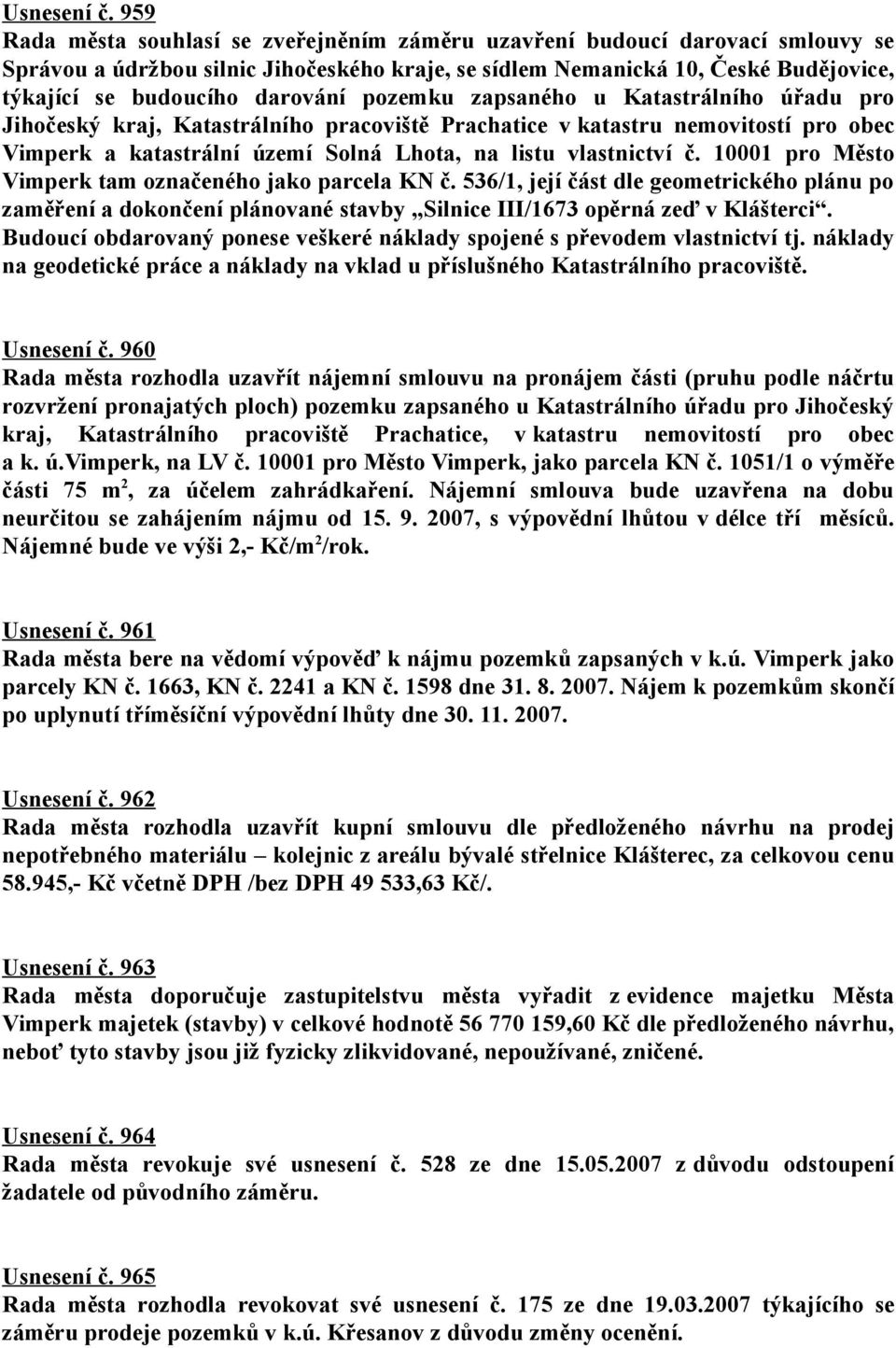 pozemku zapsaného u Katastrálního úřadu pro Jihočeský kraj, Katastrálního pracoviště Prachatice v katastru nemovitostí pro obec Vimperk a katastrální území Solná Lhota, na listu vlastnictví č.