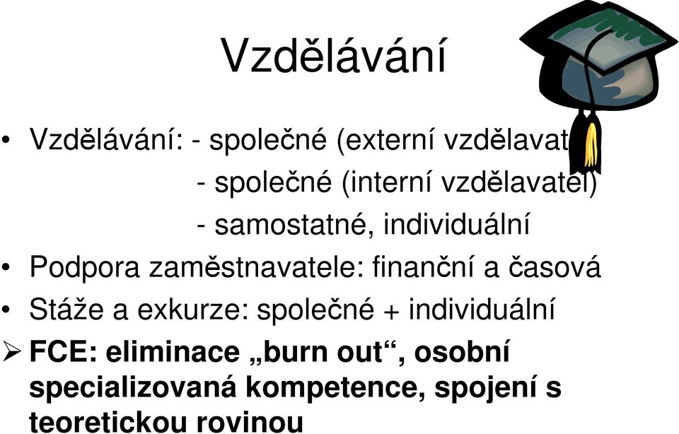 zaměstnavatele: finanční a časová Stáže a exkurze: společné +