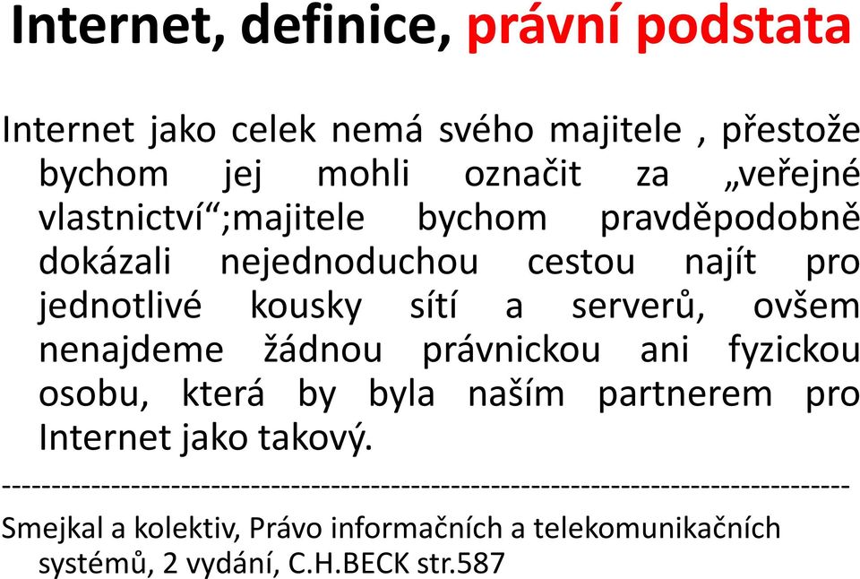 žádnou právnickou ani fyzickou osobu, která by byla naším partnerem pro Internet jako takový.