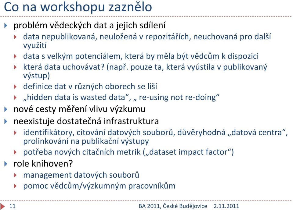 pouze ta, která vyústila v publikovaný výstup) definice dat v různých oborech se liší hidden data is wasted data, re using not re doing nové cesty měření vlivu výzkumu