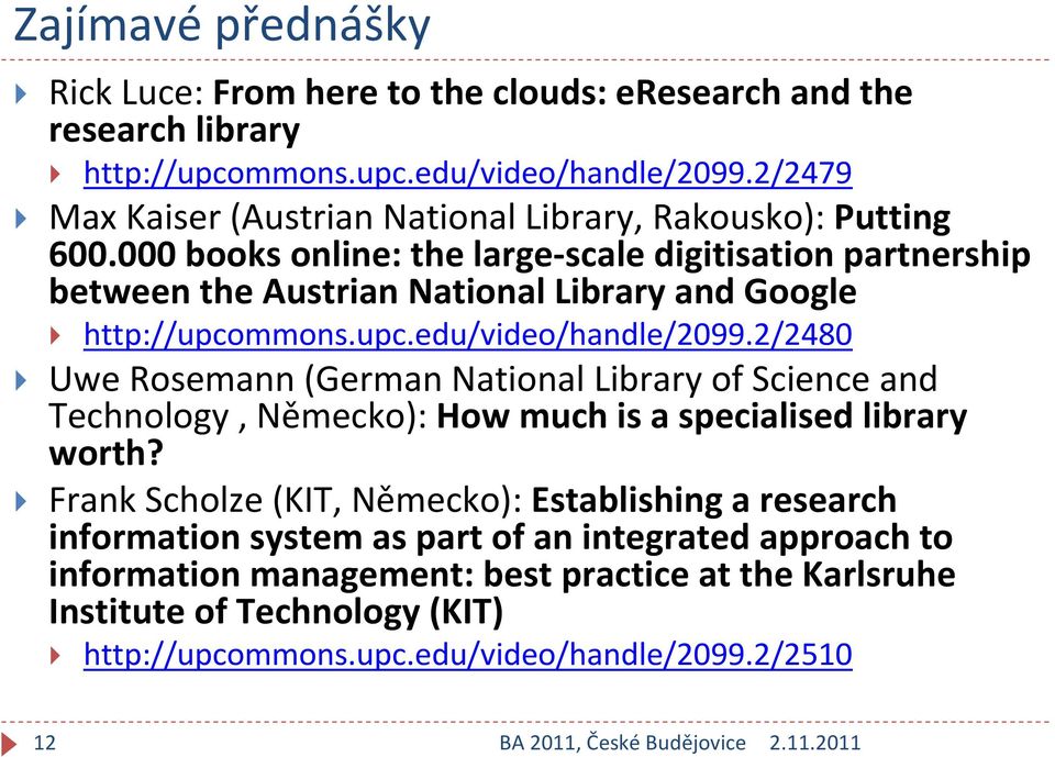 000 books online: the large scale digitisation partnership between the Austrian National Library and Google http://upcommons.upc.edu/video/handle/2099.