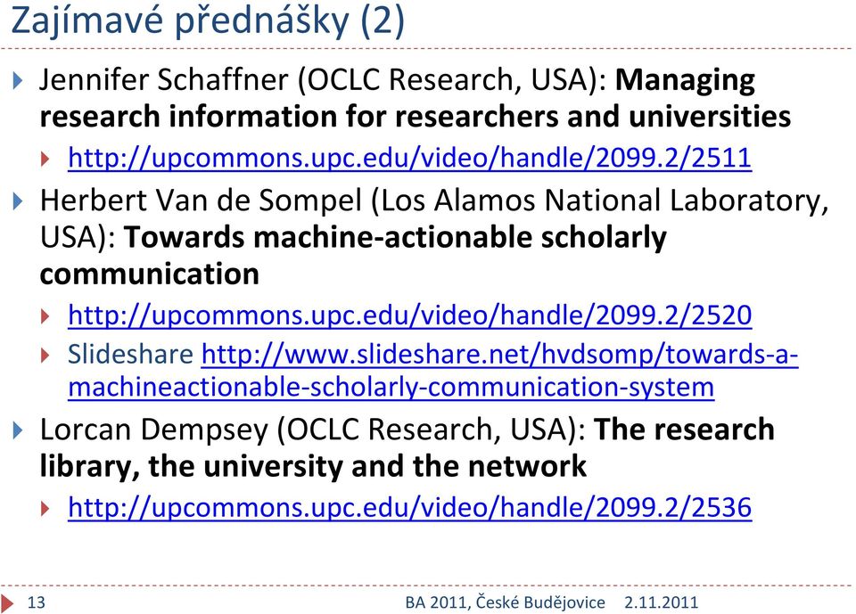 2/2511 Herbert Van de Sompel (Los Alamos National Laboratory, USA): Towards machine actionable scholarly communication http://upcommons.