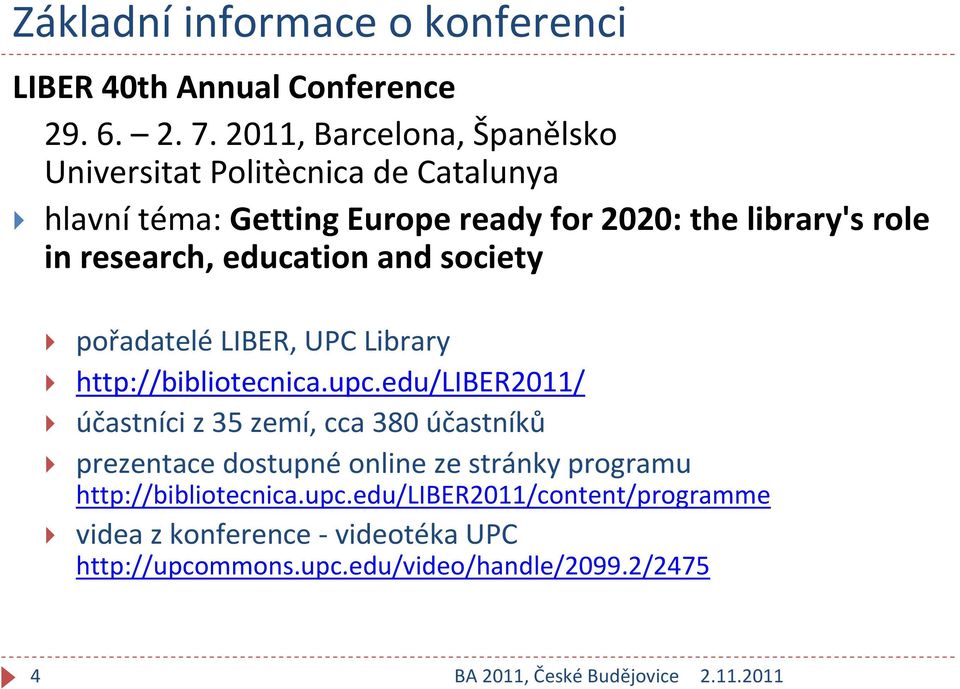 research, education and society pořadatelé LIBER, UPC Library http://bibliotecnica.upc.