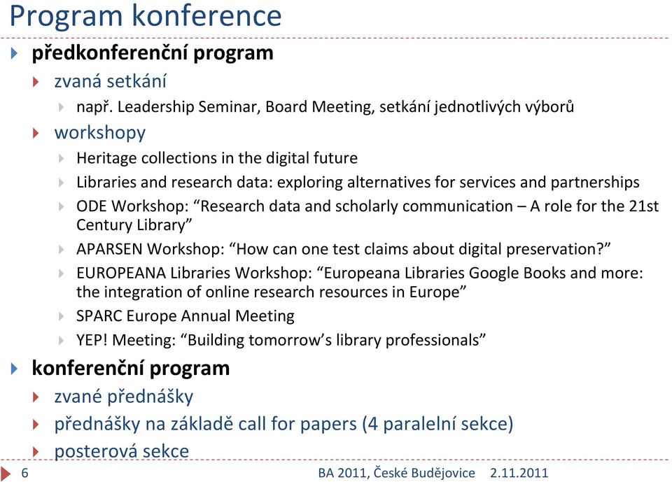 partnerships ODE Workshop: Research data and scholarly communication A role for the 21st Century Library APARSEN Workshop: How can one test claims about digital preservation?