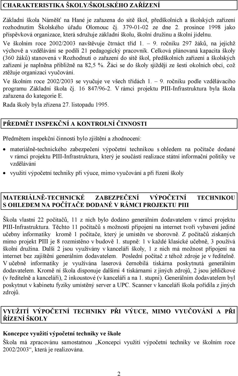 ročníku 297 žáků, na jejichž výchově a vzdělávání se podílí 21 pedagogický pracovník.