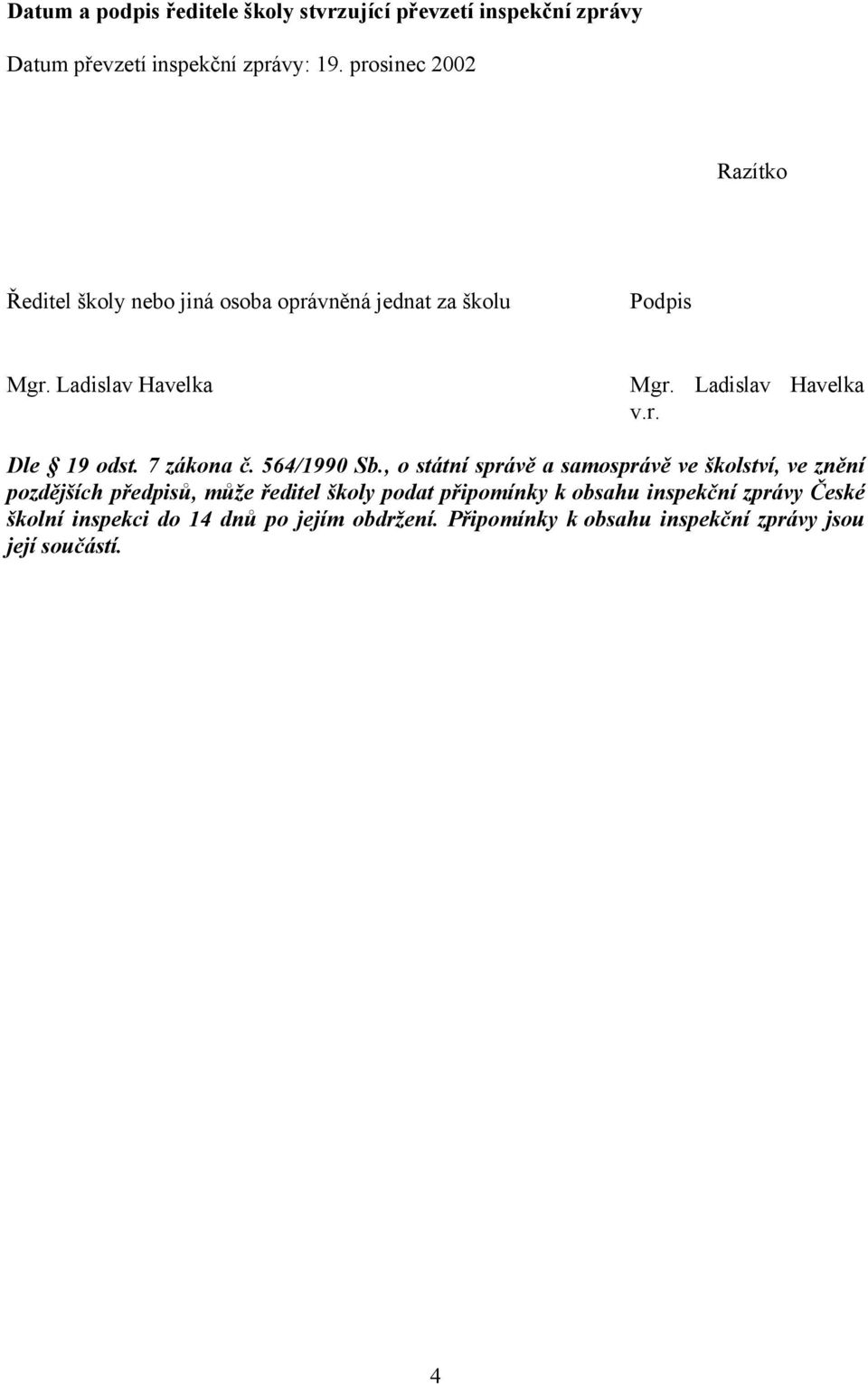 Ladislav Havelka v.r. Dle 19 odst. 7 zákona č. 564/1990 Sb.