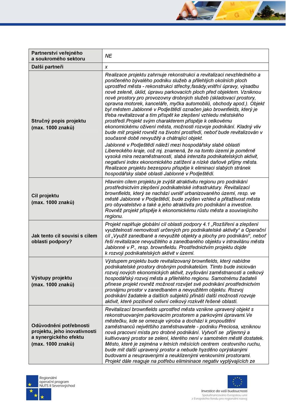 a přilehlých okolních ploch uprostřed města - rekonstrukci střechy,fasády,vnitřní úpravy, výsadbu nové zeleně, úklid, úpravu parkovacích ploch před objektem.