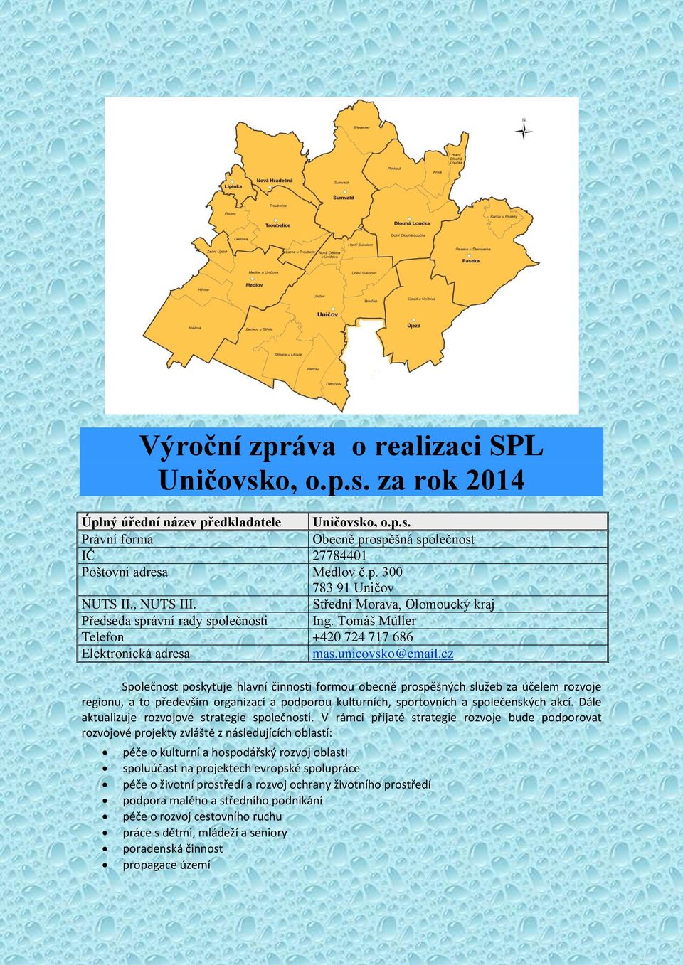 cz Společnost poskytuje hlavní činnosti formou obecně prospěšných služeb za účelem rozvoje regionu, a to především organizací a podporou kulturních, sportovních a společenských akcí.