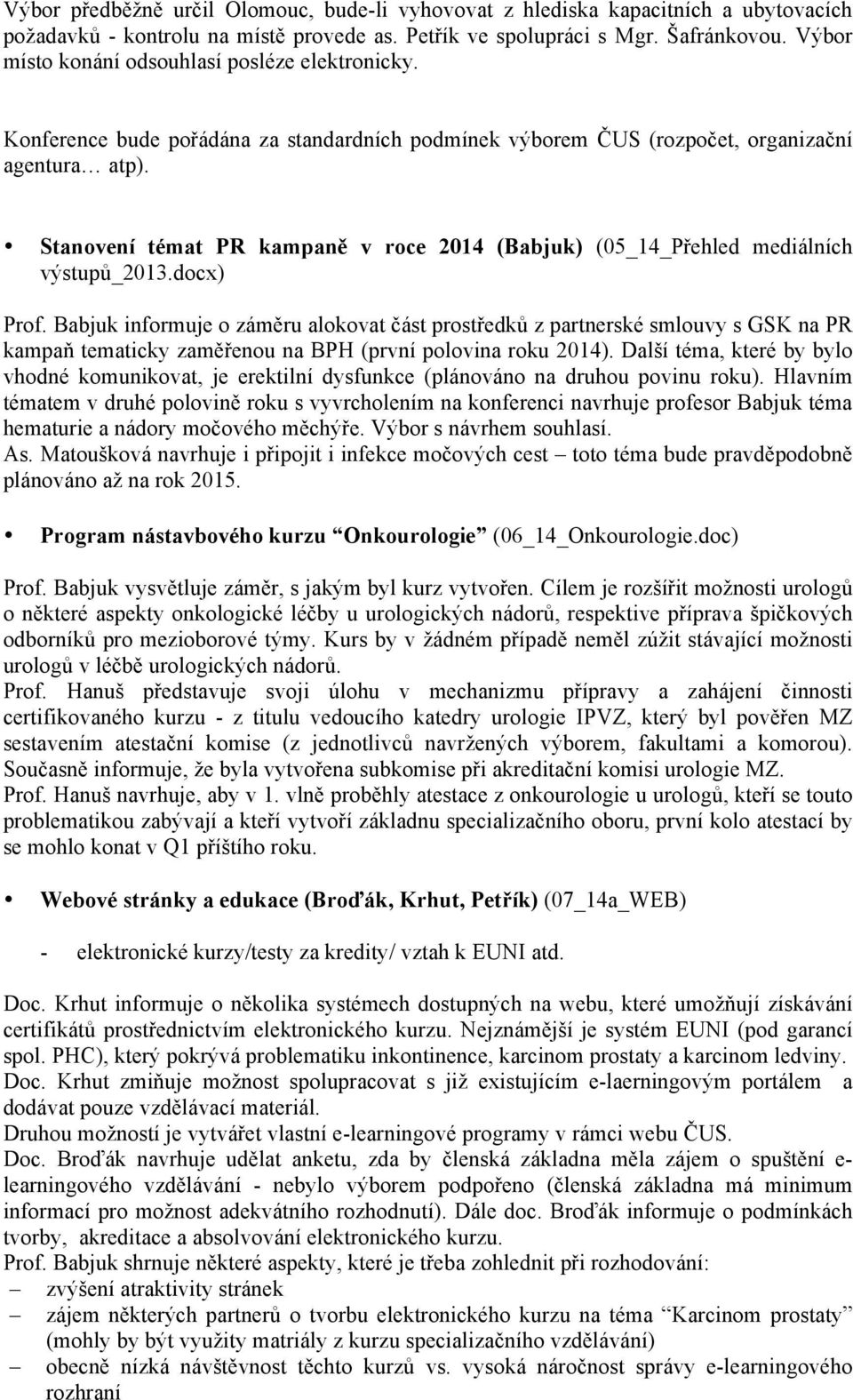 Stanovení témat PR kampaně v roce 2014 (Babjuk) (05_14_Přehled mediálních výstupů_2013.docx) Prof.