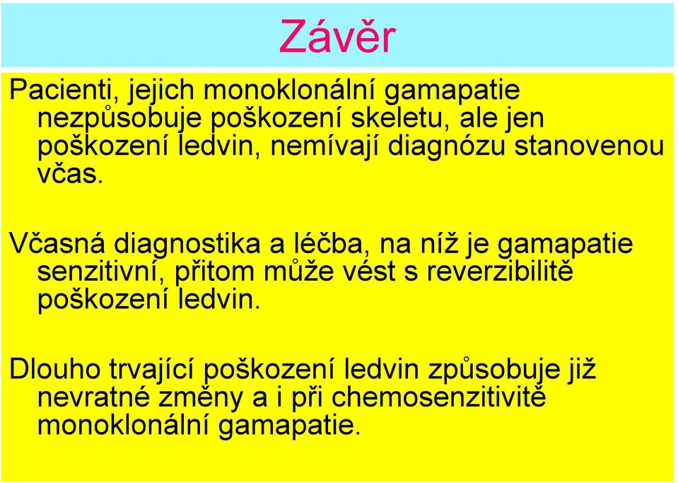 Včasná diagnostika a léčba, na níž je gamapatie senzitivní, přitom může vést s