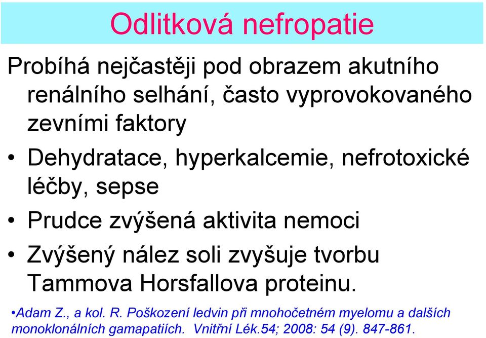 aktivita nemoci Zvýšený nález soli zvyšuje tvorbu Tammova Horsfallova proteinu. Adam Z., a kol. R.