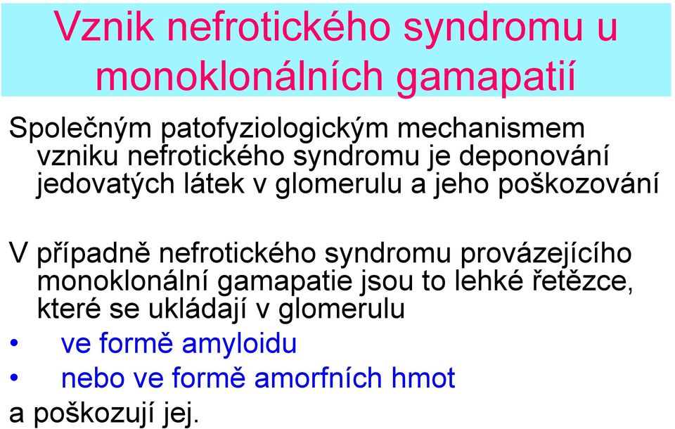 poškozování V případně nefrotického syndromu provázejícího monoklonální gamapatie jsou to