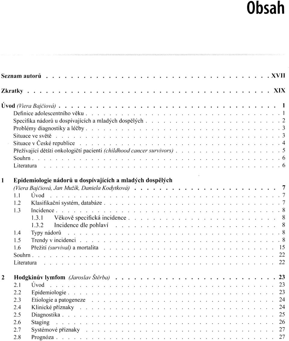 Jan Mužík, Daniela Kodytková) 7 1.1 Úvod 7 1.2 Klasifikační systém, databáze 7 1.3 Incidence 8 1.3.1 Věkově specifická incidence 8 1.3.2 Incidence dle pohlaví 8 1.4 Typy nádorů 8 1.