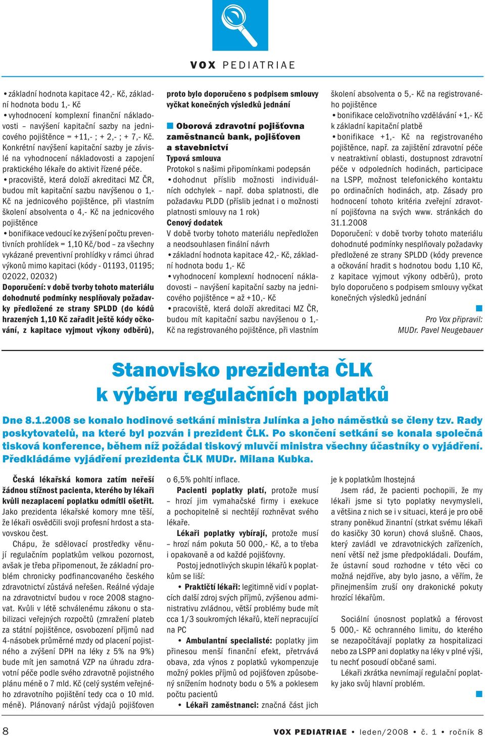 pracoviště, která doloží akreditaci MZ ČR, budou mít kapitačí sazbu avýšeou o 1,- Kč a jedicového pojištěce, při vlastím školeí absolveta o 4,- Kč a jedicového pojištěce boifikace vedoucí ke zvýšeí