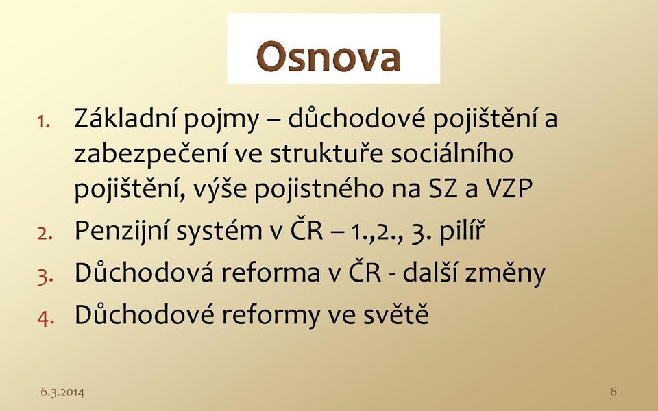 VZP 2. Penzijní systém v ČR 1.,2., 3. pilíř 3.