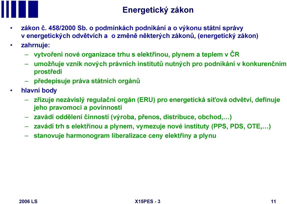 plynem a teplem v ČR umožňuje vznik nových právních institutů nutných pro podnikání v konkurenčním prostředí předepisuje práva státních orgánů hlavní body zřizuje nezávislý