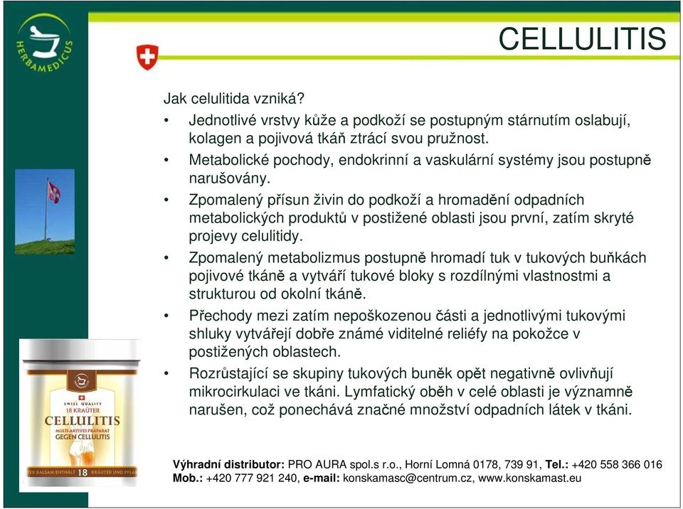 Zpomalený přísun živin do podkoží a hromadění odpadních metabolických produktů v postižené oblasti jsou první, zatím skryté projevy celulitidy.