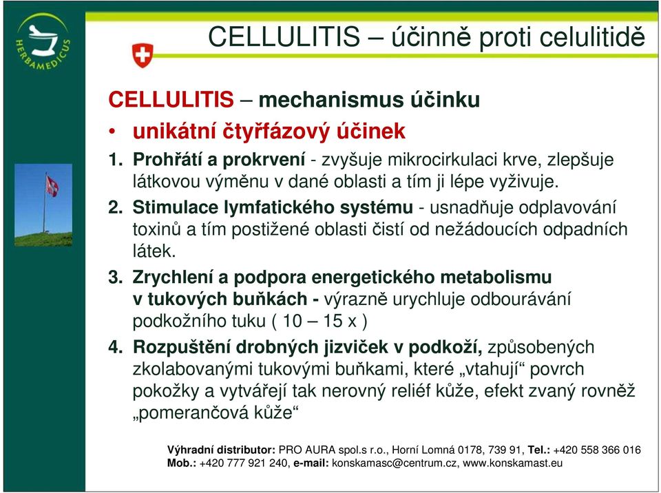 Stimulace lymfatického systému - usnadňuje odplavování toxinů a tím postižené oblasti čistí od nežádoucích odpadních látek. 3.