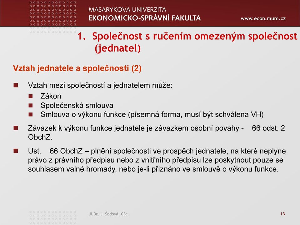 závazkem osobní povahy - 66 odst. 2 ObchZ. Ust.