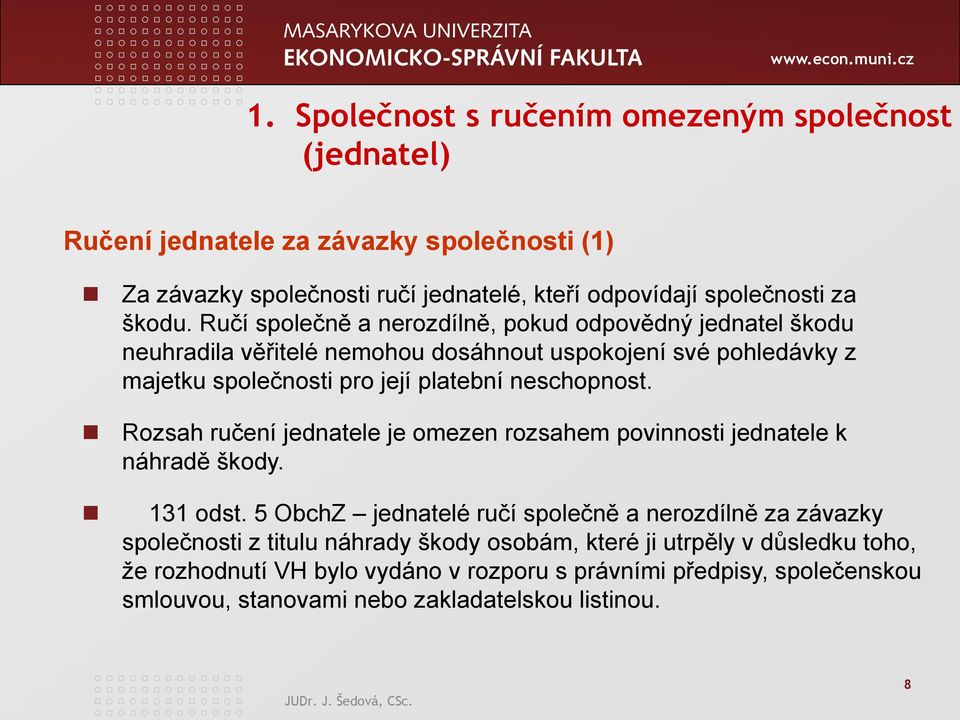 Rozsah ručení jednatele je omezen rozsahem povinnosti jednatele k náhradě škody. 131 odst.