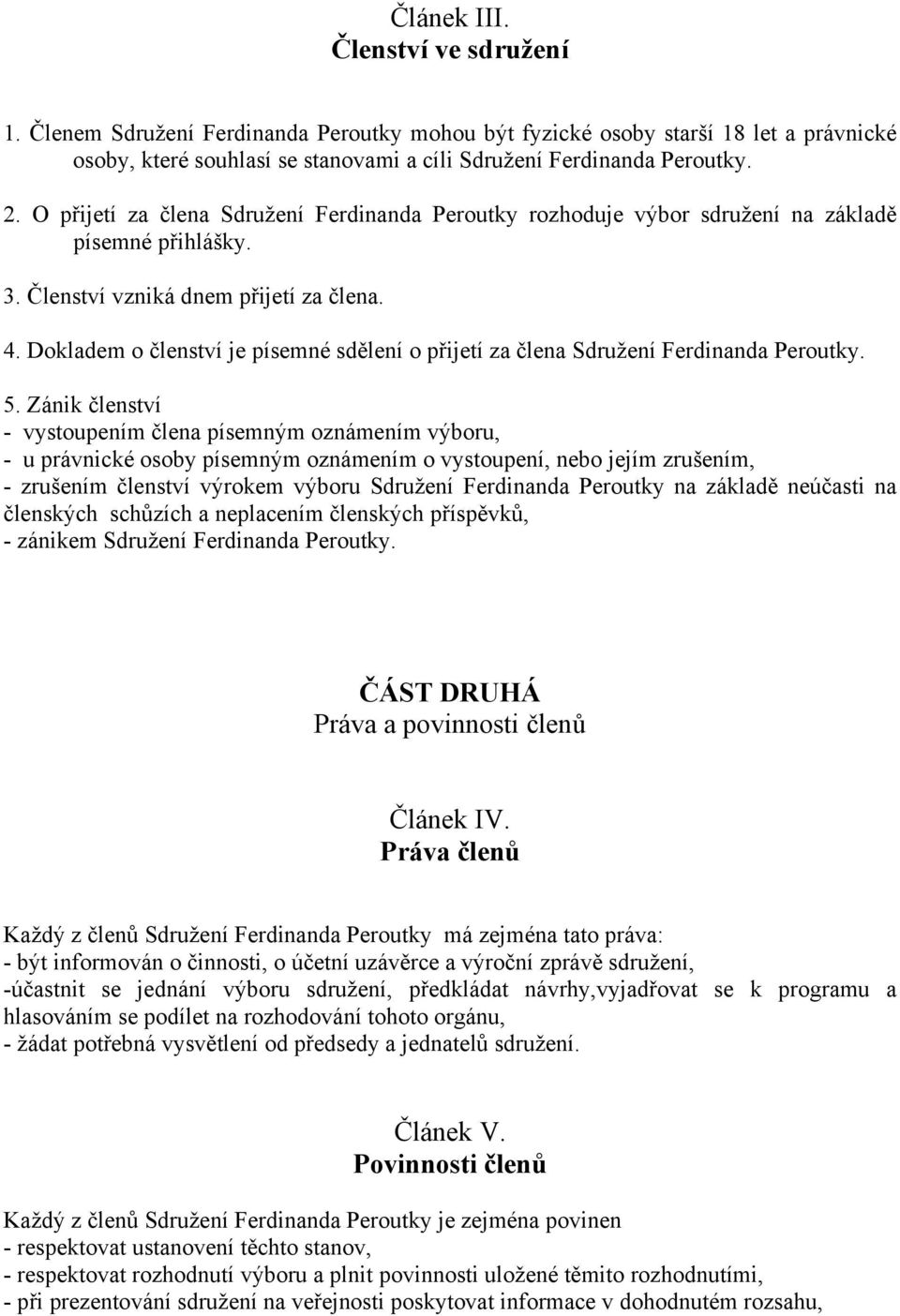 Dokladem o členství je písemné sdělení o přijetí za člena Sdružení Ferdinanda Peroutky. 5.