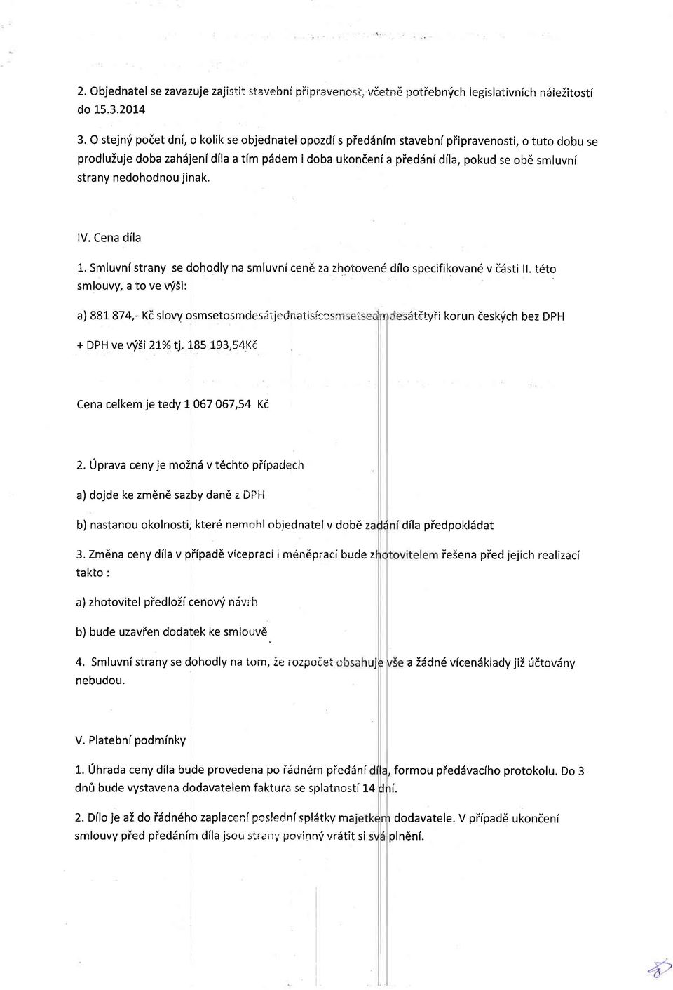strany nedohodnou jinak. lv. Cena dila 1. Smluvni strany se dohodly na smluvnicen6 za zhotovend dilo specifikovan6 v d6sti ll.