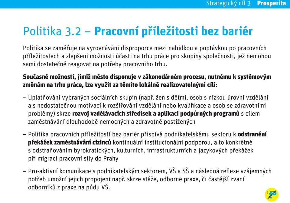 společnosti, jež nemohou sami dostatečně reagovat na potřeby pracovního trhu.