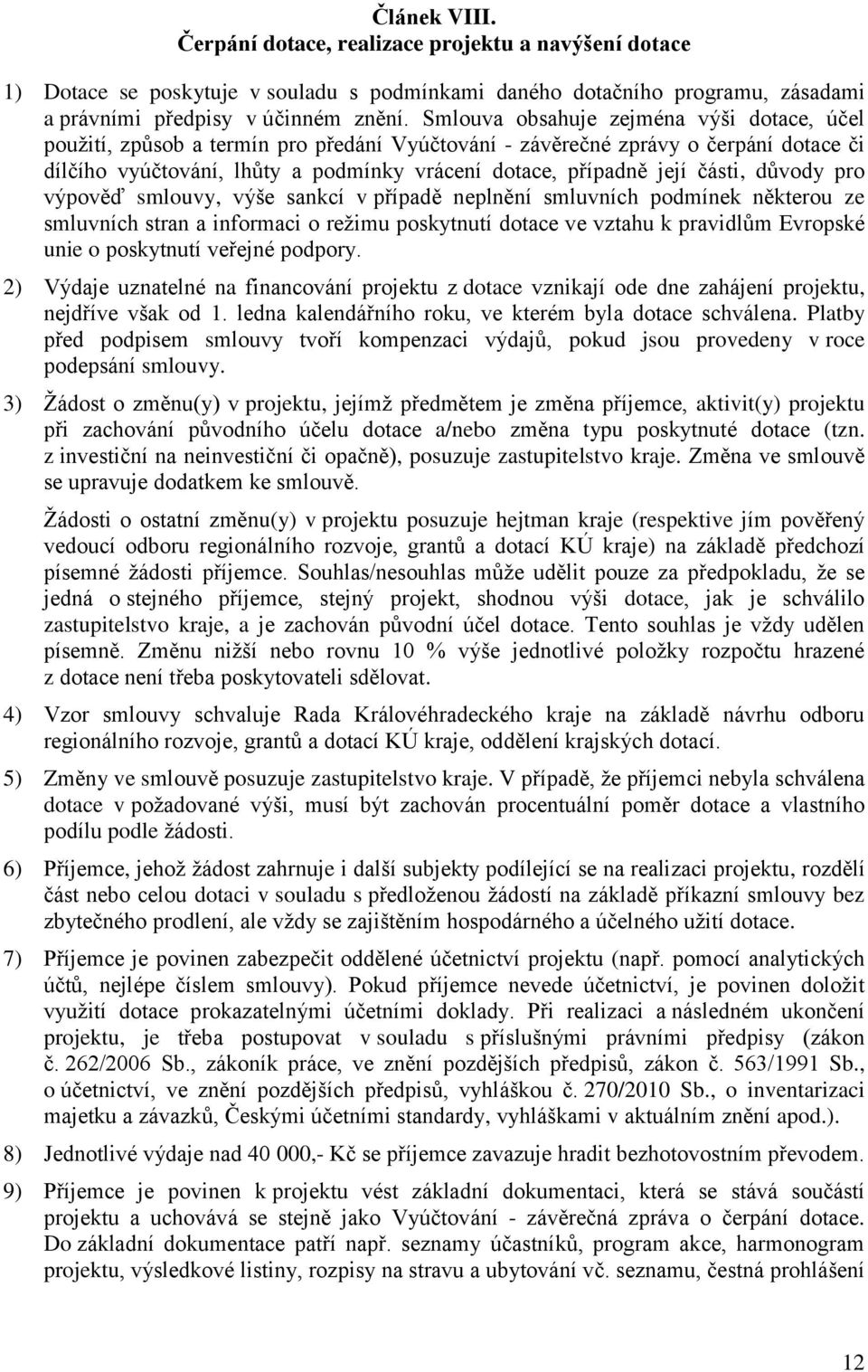 části, důvody pro výpověď smlouvy, výše sankcí v případě neplnění smluvních podmínek některou ze smluvních stran a informaci o režimu poskytnutí dotace ve vztahu k pravidlům Evropské unie o