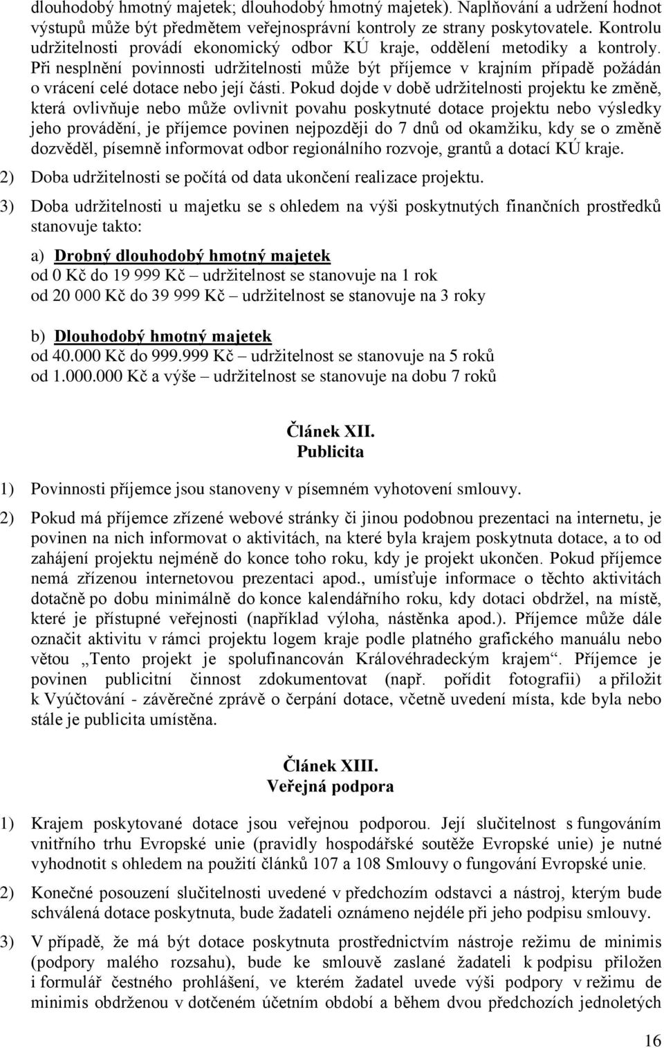 Při nesplnění povinnosti udržitelnosti může být příjemce v krajním případě požádán o vrácení celé dotace nebo její části.