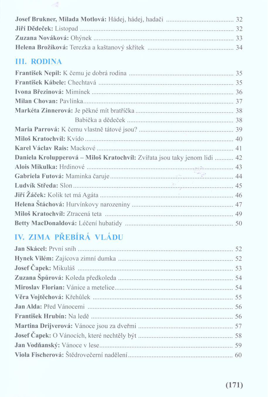 Jo sef B rukner, M ilada M otlová: Hádej, hádej, hadači... 32 J iří D ědeček: L istopad...32 Z u zana Nováková: O h ý n ek...33 H elena B rožíková: Terezka a kaštanový skřítek...34 III.