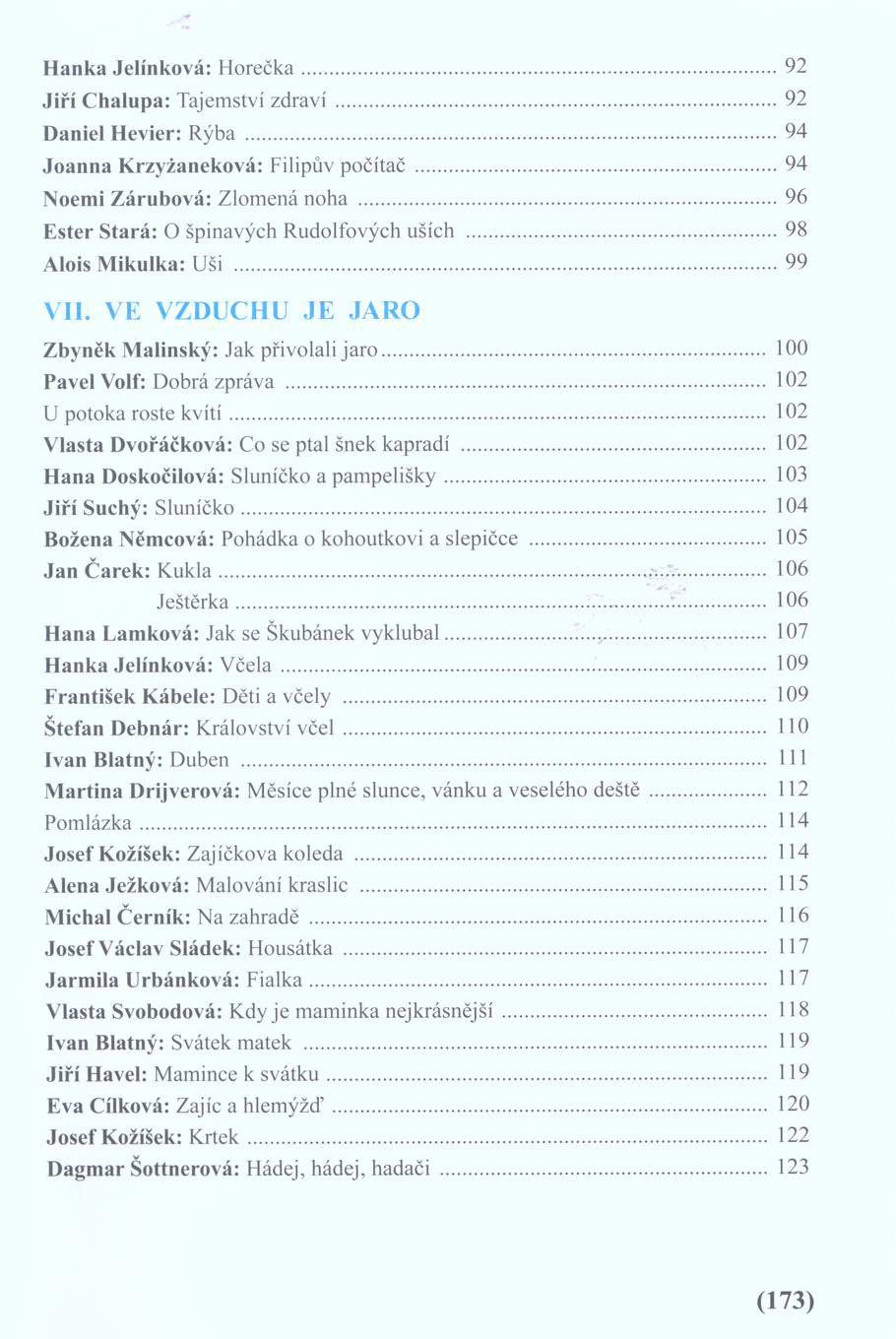 H anka Jelínková: H o rečk a...92 J iří C halupa: Tajemství z d ra v í...92 Daniel H evier: Rýba... 94 Jo an n a K rzyžaneková: Filipův počítač... 94 Noemi Z áru b o v á: Zlom ená noha.