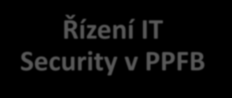 2006 bezpečnosť v PPFB Audit ČNB v roce 2005 Zavedení IT Security Požadavky na monitoring dle