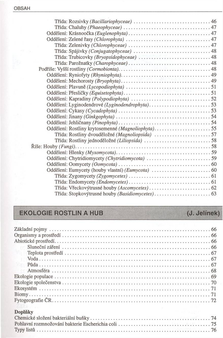 OBSAH Třída: Rozsivky (B acillariophyceae)...46 Třída: Chaluhy (P haeophyceae)... 47 Oddělení: Krásnoočka (Euglenophyta)...47 Oddělení: Zelené řasy (C hlorophyta)...47 Třída: Zelenivky (C hlorophyceae).