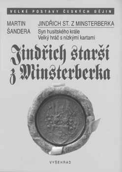 NOVÉ PUBLIKACE PRACOVNÍKŮ HISTORICKÉHO ÚSTAVU FF UHK Martin ŠANDERA: Jindřich starší z Minsterberka. Syn husitského krále. Velký hráč s nízkými kartami. Nakladatelství Vyšehrad, Praha 2016, 276 s.